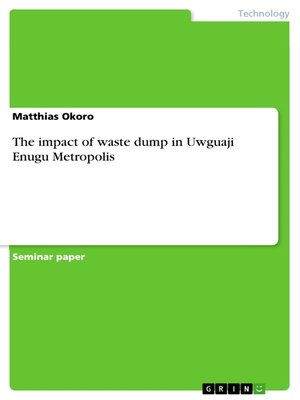 cover image of The impact of waste dump in Uwguaji Enugu Metropolis
